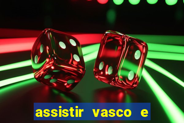 assistir vasco e internacional futemax